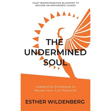 The Undermined Soul: Leadership Strategies to Reveal Your Full Potential