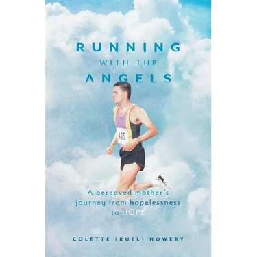 Running with the Angels: A bereaved mother's journey from hopelessness to HOPE