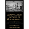 A Revolution in Favor of Government: Origins of the U.S. Constitution and the Making of the American State