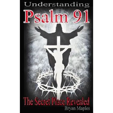 Understanding Psalm 91: The Secret Place Revealed