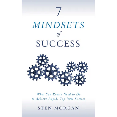 7 Mindsets of Success: What You Really Need to Do to Achieve Rapid, Top-Level Success