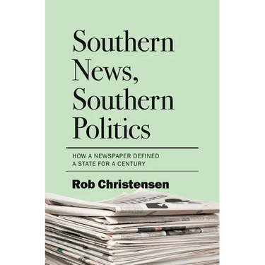 Southern News, Southern Politics: How a Newspaper Defined a State for a Century