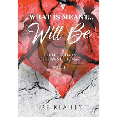What Is Meant... Will Be: The Life And Times of Shawne Thomas Volume III