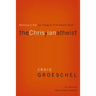 The Christian Atheist Bible Study Participant's Guide: Believing in God But Living as If He Doesn't Exist (Participant's Guide)