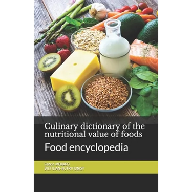Culinary dictionary of the nutritional value of foods: Food encyclopedia
