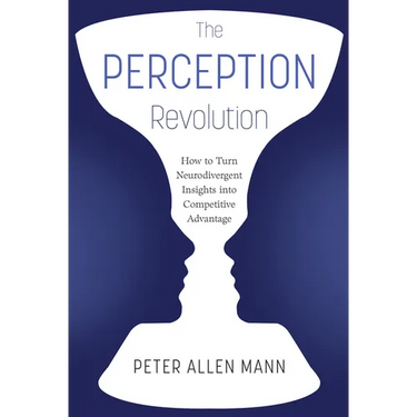 The Perception Revolution: How to Turn Neurodivergent Insights Into Competitive Advantage