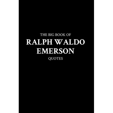 The Big Book of Ralph Waldo Emerson Quotes