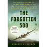 The Forgotten 500: The Untold Story of the Men Who Risked All for the Greatest Rescue Mission of World War II