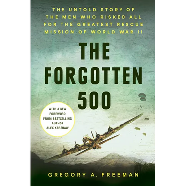 The Forgotten 500: The Untold Story of the Men Who Risked All for the Greatest Rescue Mission of World War II