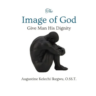 The Image of God: Give Man His Dignity