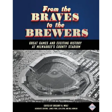 From the Braves to the Brewers: Great Games and Exciting History at Milwaukee's County Stadium