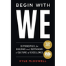 Begin With WE: 10 Principles for Building and Sustaining a Culture of Excellence