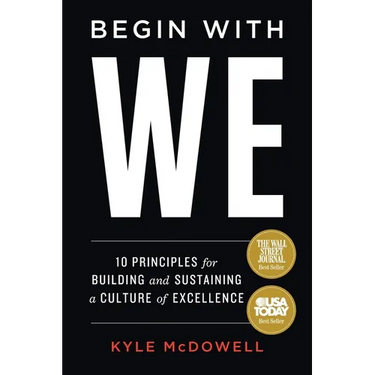 Begin With WE: 10 Principles for Building and Sustaining a Culture of Excellence