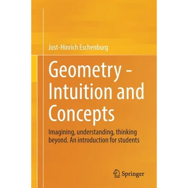 Geometry - Intuition and Concepts: Imagining, Understanding, Thinking Beyond. an Introduction for Students