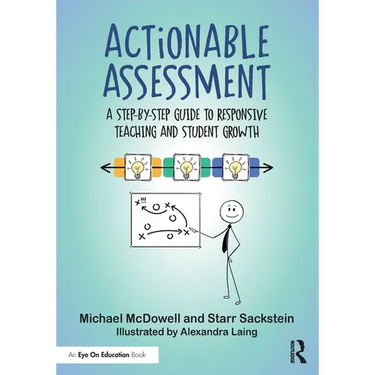 Actionable Assessment: A Step-by-Step Guide to Responsive Teaching and Student Growth