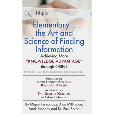 Elementary... the Art and Science of Finding Information: Achieving More "Knowledge Advantage" through OSINT - Revised and Expanded Edition