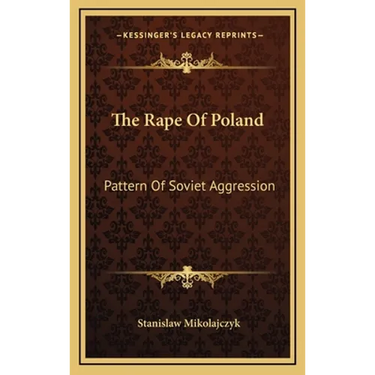 The Rape Of Poland: Pattern Of Soviet Aggression