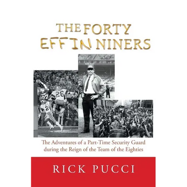 The Forty Effin Niners: The Adventures of a Part-Time Security Guard During the Reign of the Team of the Eighties