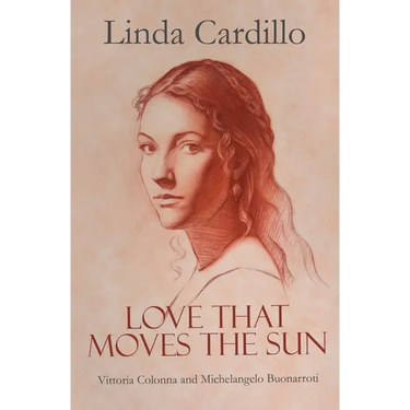 Love That Moves the Sun: Vittoria Colonna and Michelangelo Buonarroti
