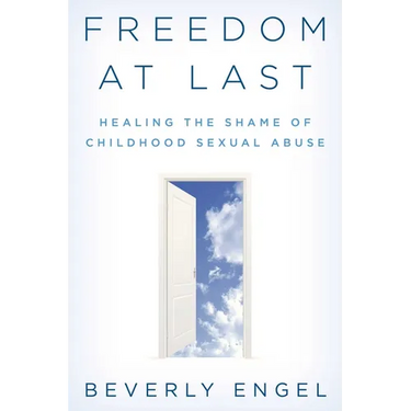 Freedom at Last: Healing the Shame of Childhood Sexual Abuse