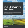 Cloud Security Handbook: Find out how to effectively secure cloud environments using AWS, Azure, and GCP