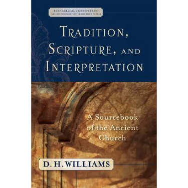 Tradition, Scripture, and Interpretation: A Sourcebook of the Ancient Church