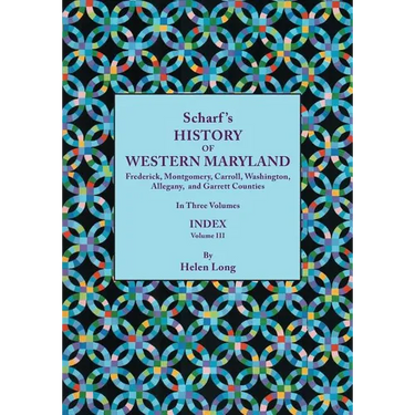 History of Western Maryland, Being a History of Frederick, Montgomery, Carroll, Washington, Allegany, and Garrett Counties. in Three Volumes. Volume I