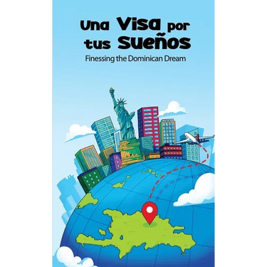 Una Visa Por Tus Sues: Finessing the Dominican Dream