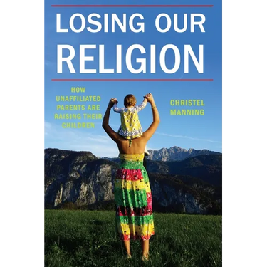 Losing Our Religion: How Unaffiliated Parents Are Raising Their Children
