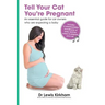 Tell Your Cat You're Pregnant: An Essential Guide for Cat Owners Who Are Expecting a Baby (Includes Downloadable MP3 Sounds) (CD Not Included)
