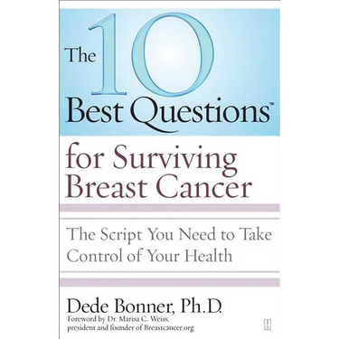 10 Best Questions for Surviving Breast Cancer: The Script You Need to Take Control of Your Health