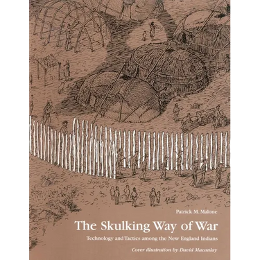 The Skulking Way of War: Technology and Tactics Among the New England Indians