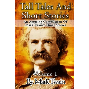 Tall Tales And Short Stories: An Amusing Compilation Of Mark Twain's Short Stories