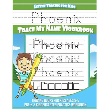 Phoenix Letter Tracing for Kids Trace my Name Workbook: Tracing Books for Kids ages 3 - 5 Pre-K & Kindergarten Practice Workbook