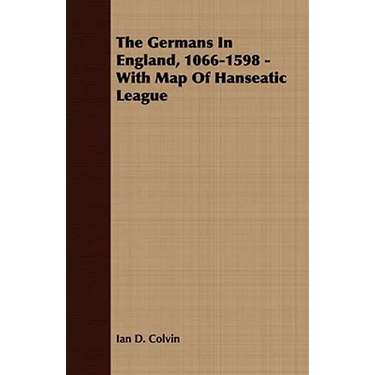 The Germans In England, 1066-1598 - With Map Of Hanseatic League