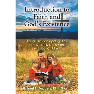 Introduction to Faith and God's Existence: Using Christian Apologetics to Have Daily Discussions with Our Children