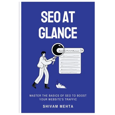 SEO At Glance: Master The Basics of SEO to boost your website's traffic
