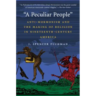 "A Peculiar People": Anti-Mormonism and the Making of Religion in Nineteenth-Century America