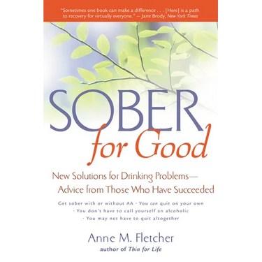 Sober for Good: New Solutions for Drinking Problems -- Advice from Those Who Have Succeeded