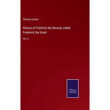 History of Friedrich the Second, called Frederick the Great: Vol. II