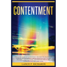 Contentment: Unlock the Power of Contentment: Discover the Secrets to a Fulfilling Life and Achieve Lasting Happiness with Proven S