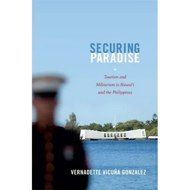 Securing Paradise: Tourism and Militarism in Hawai'i and the Philippines