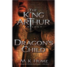 The King Arthur Trilogy Book One: Dragon's Child