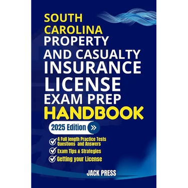 South Carolina Property and Casualty Insurance License Exam Prep Handbook: A Comprehensive Guide to Passing the Exam on Your First Try