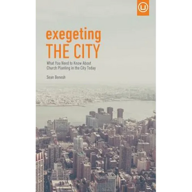 Exegeting the City: What You Need to Know About Church Planting in the City Today