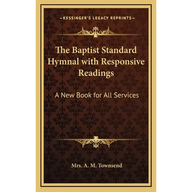 The Baptist Standard Hymnal with Responsive Readings: A New Book for All Services