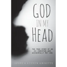 God In My Head: The true story of an ex-Christian who accidentally met God.