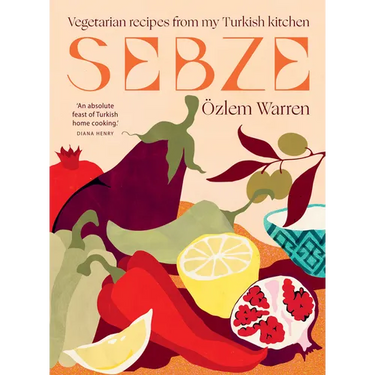 Sebze: Vegetarian Recipes from My Turkish Kitchen