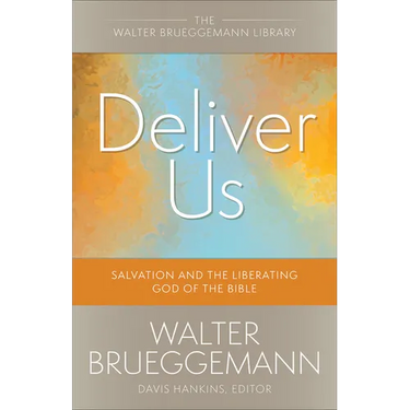 Deliver Us: Salvation and the Liberating God of the Bible