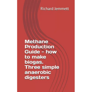 Methane Production Guide - how to make biogas. Three simple anaerobic digesters